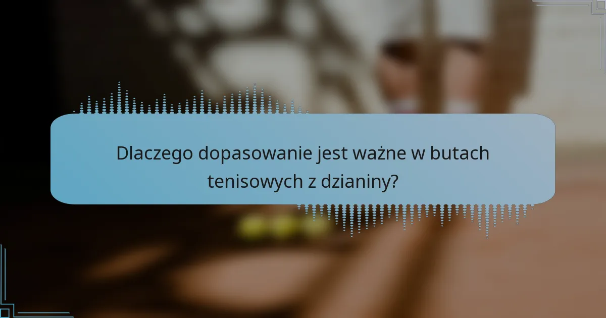 Dlaczego dopasowanie jest ważne w butach tenisowych z dzianiny?