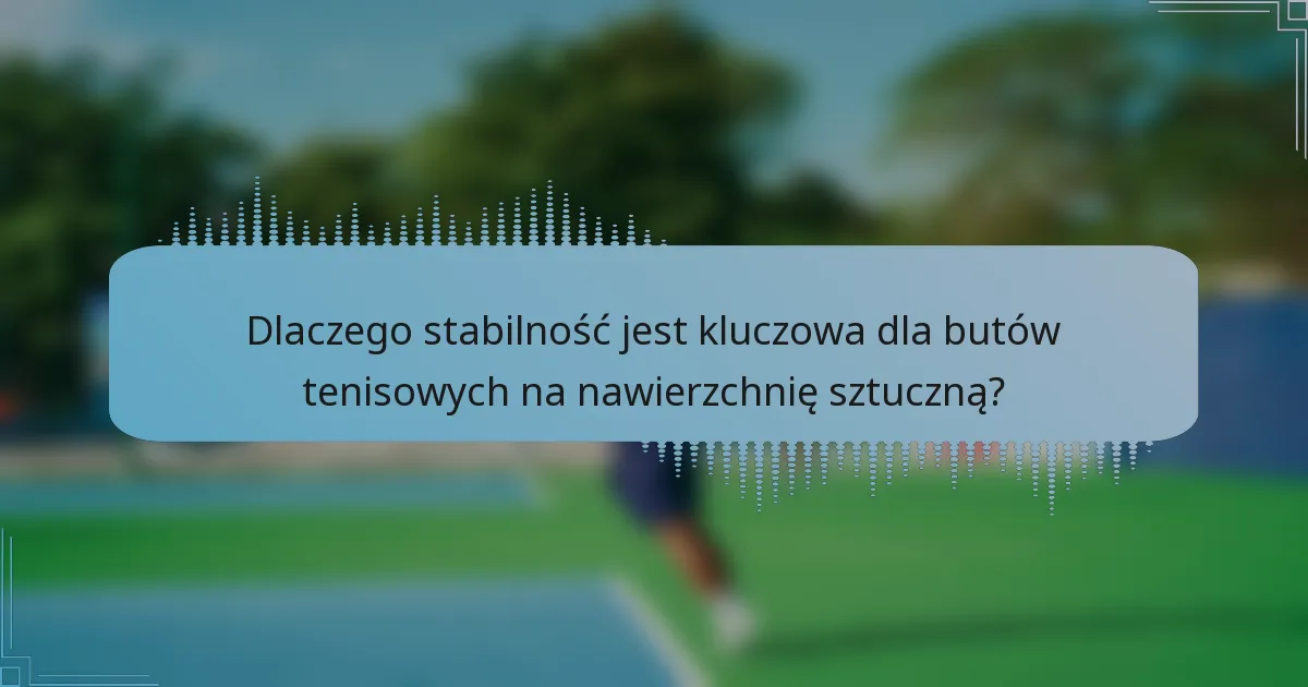 Dlaczego stabilność jest kluczowa dla butów tenisowych na nawierzchnię sztuczną?