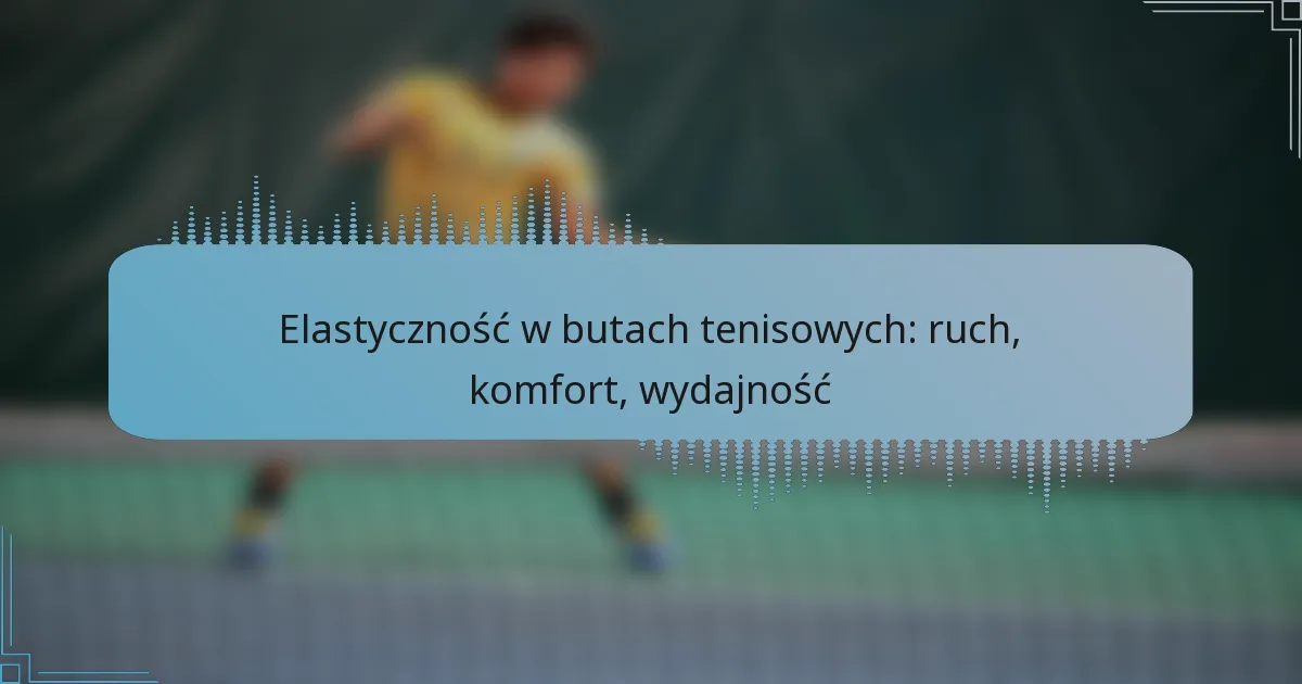 Elastyczność w butach tenisowych: ruch, komfort, wydajność