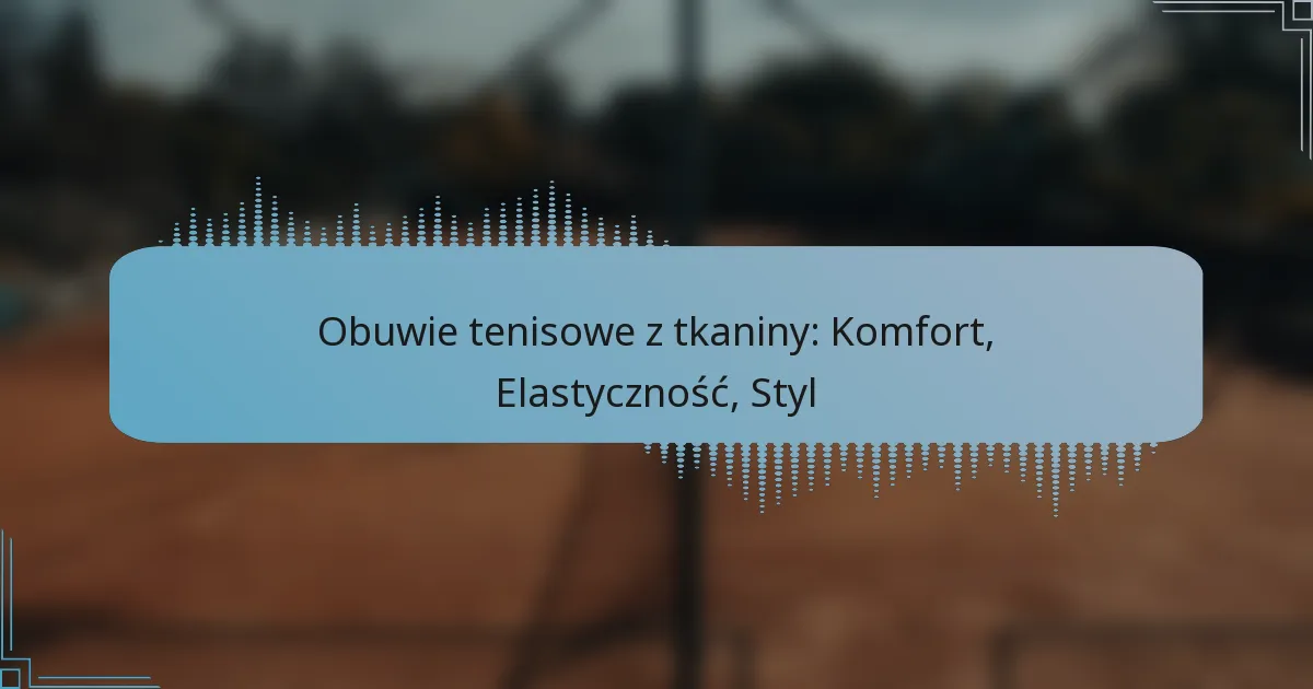 Obuwie tenisowe z tkaniny: Komfort, Elastyczność, Styl