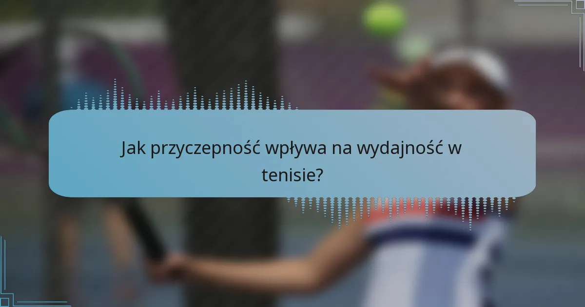 Jak przyczepność wpływa na wydajność w tenisie?