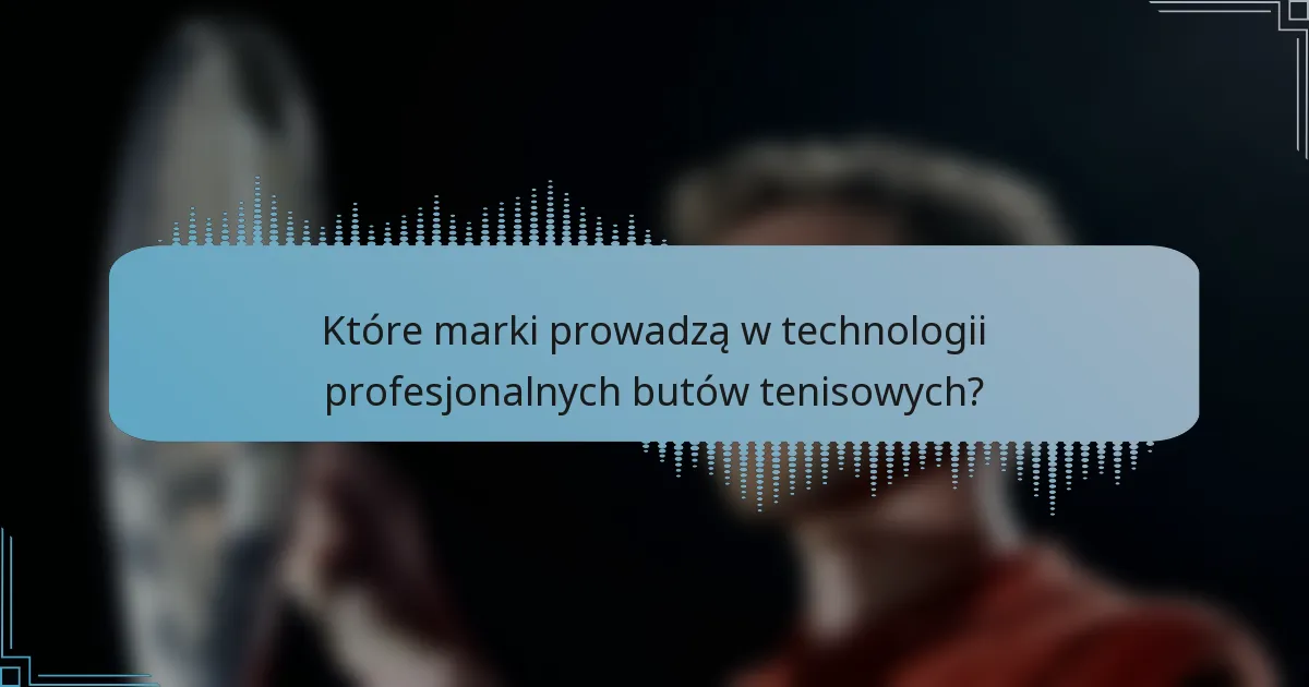 Które marki prowadzą w technologii profesjonalnych butów tenisowych?